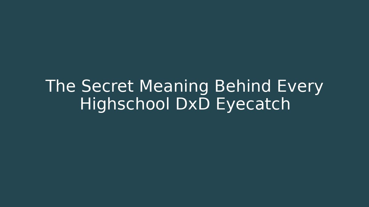 The Secret Meaning Behind Every Highschool DxD Eyecatch