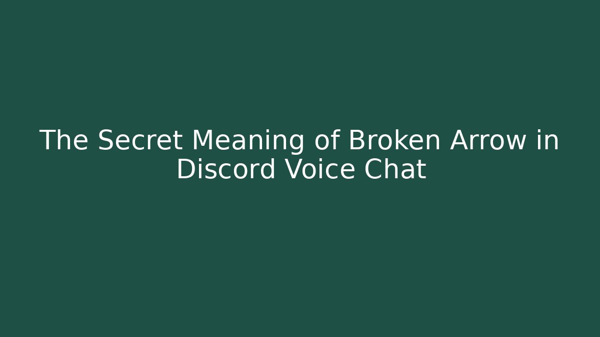 The Secret Meaning of Broken Arrow in Discord Voice Chat