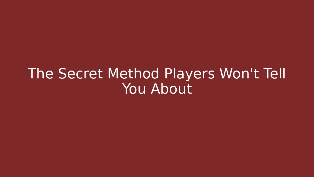 The Secret Method Players Won't Tell You About