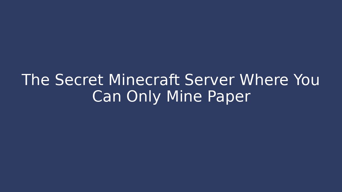 The Secret Minecraft Server Where You Can Only Mine Paper