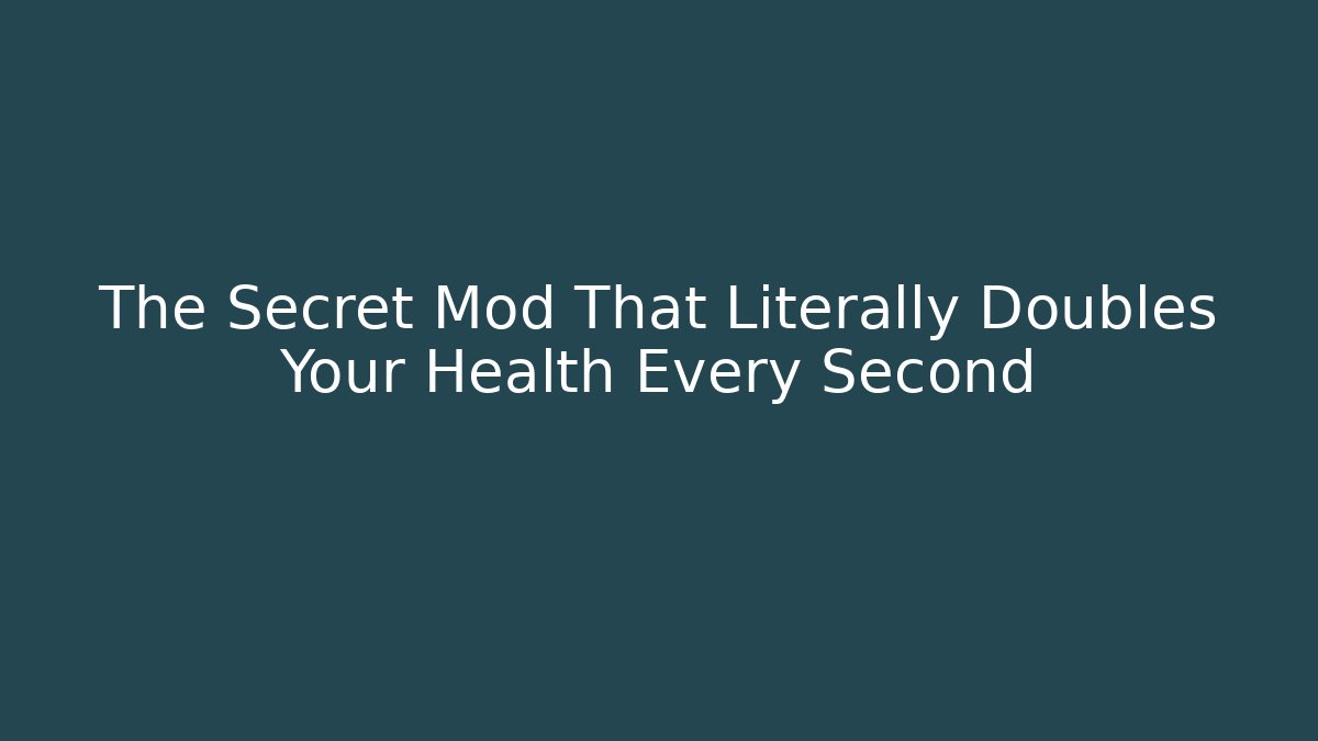 The Secret Mod That Literally Doubles Your Health Every Second