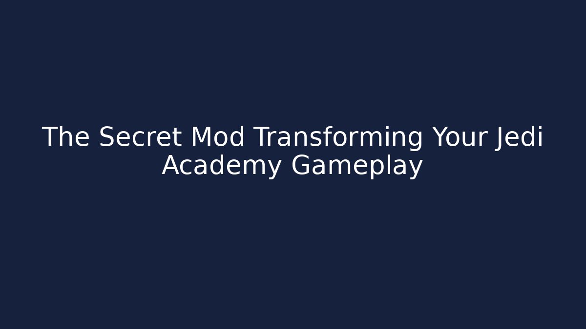 The Secret Mod Transforming Your Jedi Academy Gameplay