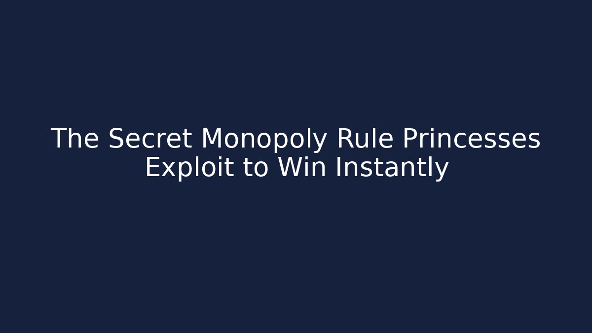 The Secret Monopoly Rule Princesses Exploit to Win Instantly