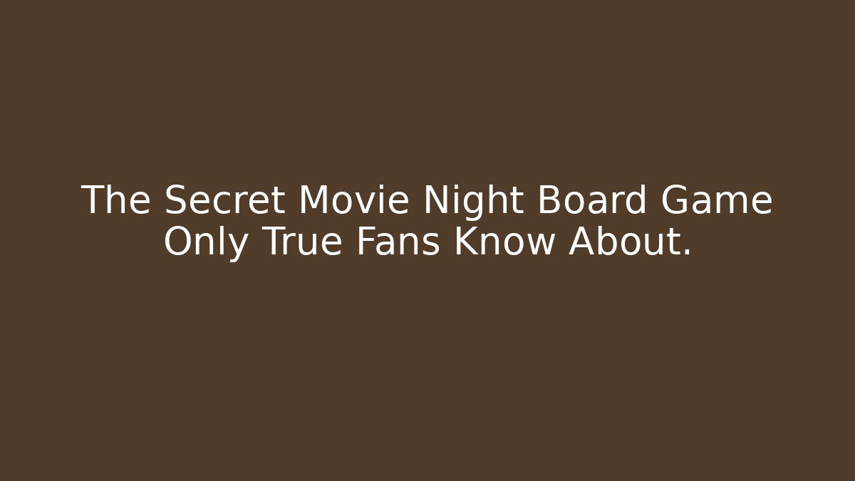 The Secret Movie Night Board Game Only True Fans Know About.