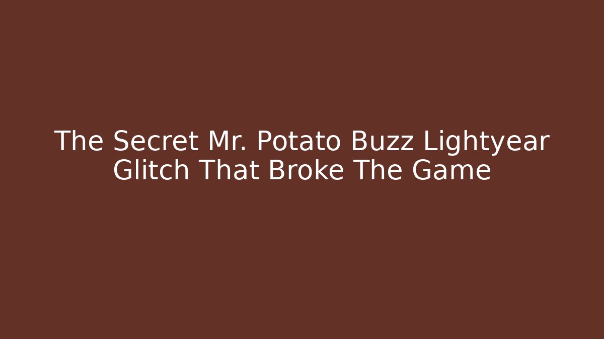 The Secret Mr. Potato Buzz Lightyear Glitch That Broke The Game