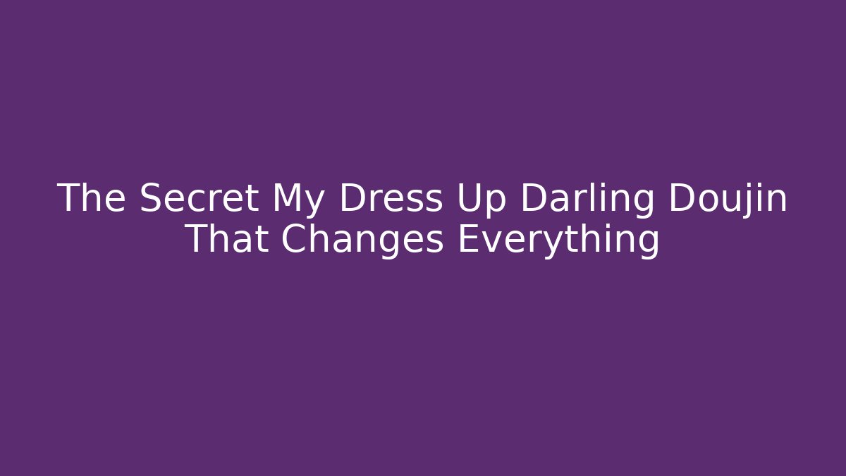 The Secret My Dress Up Darling Doujin That Changes Everything - Felix Cat Insurance