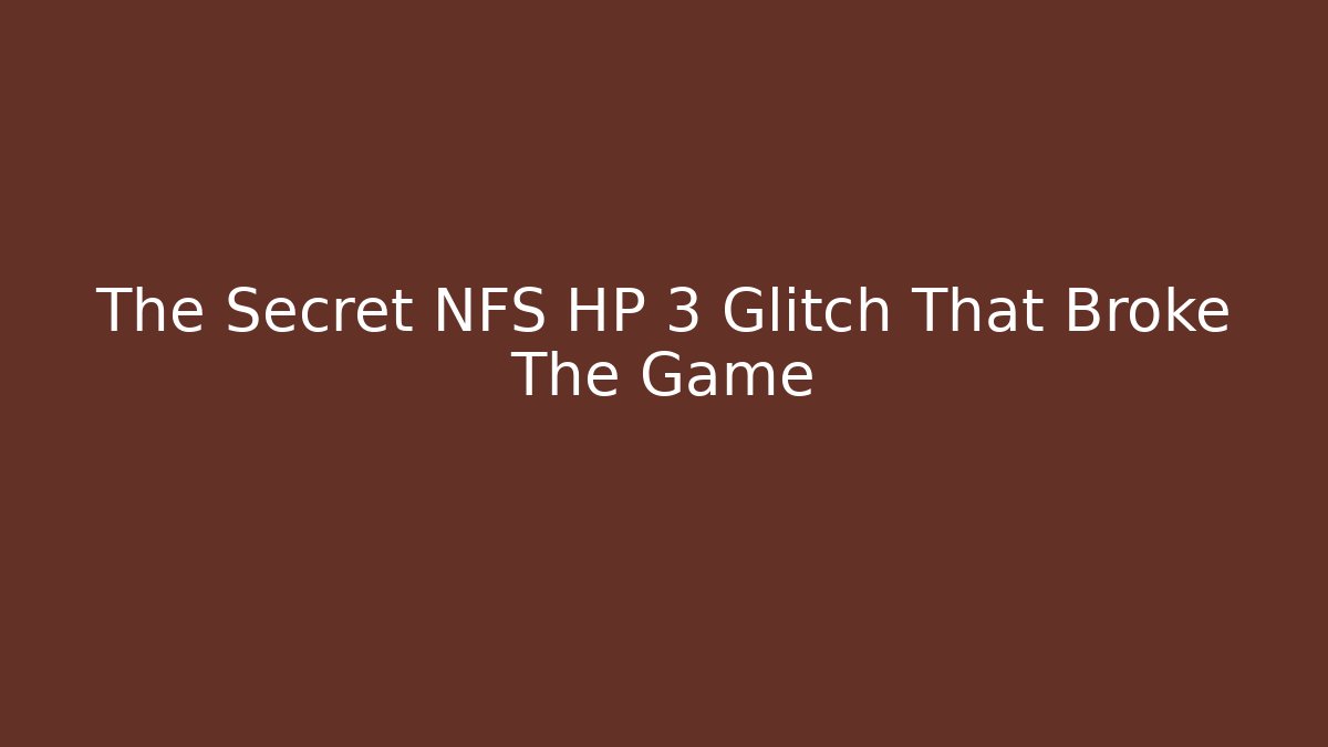 The Secret NFS HP 3 Glitch That Broke The Game