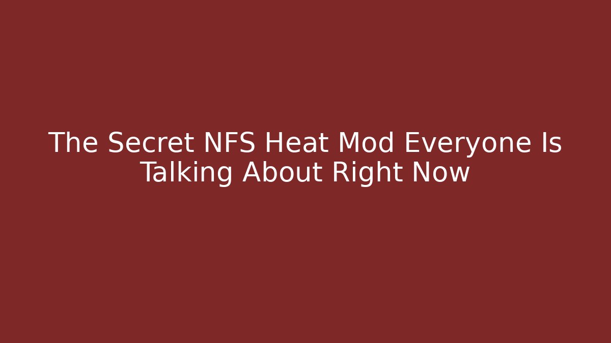 The Secret NFS Heat Mod Everyone Is Talking About Right Now