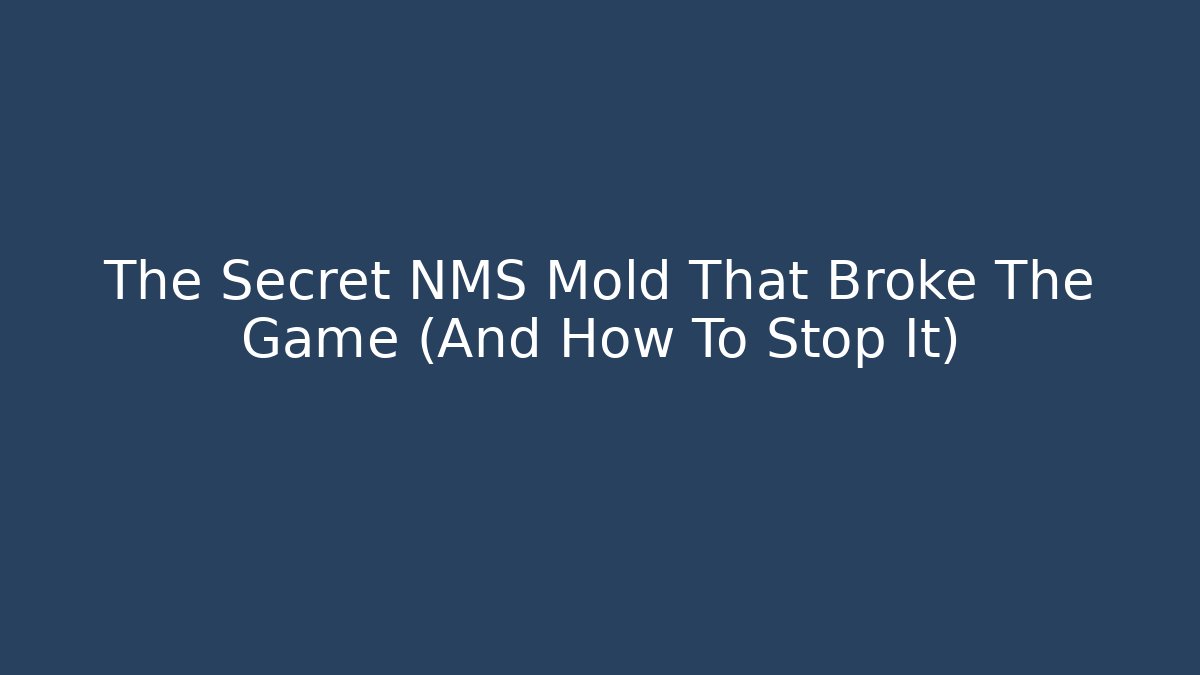 The Secret NMS Mold That Broke The Game (And How To Stop It)