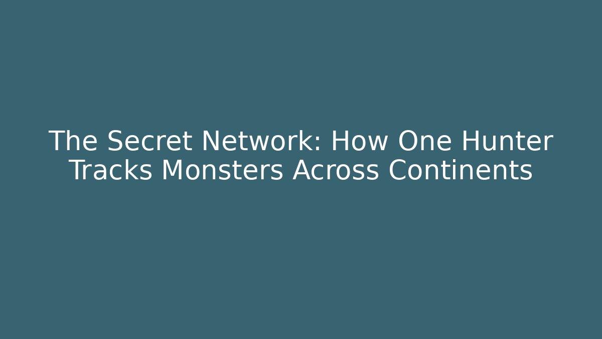 The Secret Network: How One Hunter Tracks Monsters Across Continents