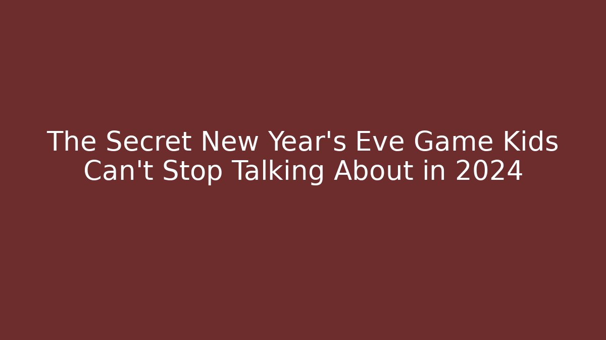 The Secret New Year’s Eve Game Kids Can’t Stop Talking About in 2024 - Felix Cat Insurance