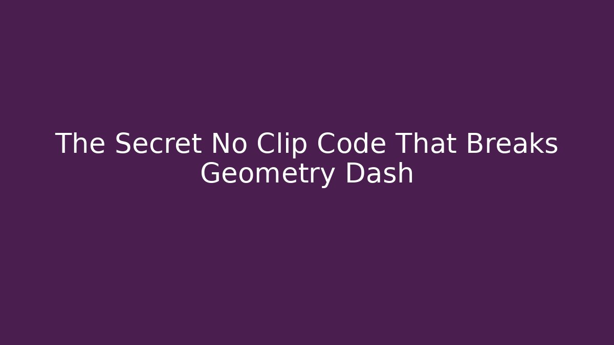 The Secret No Clip Code That Breaks Geometry Dash