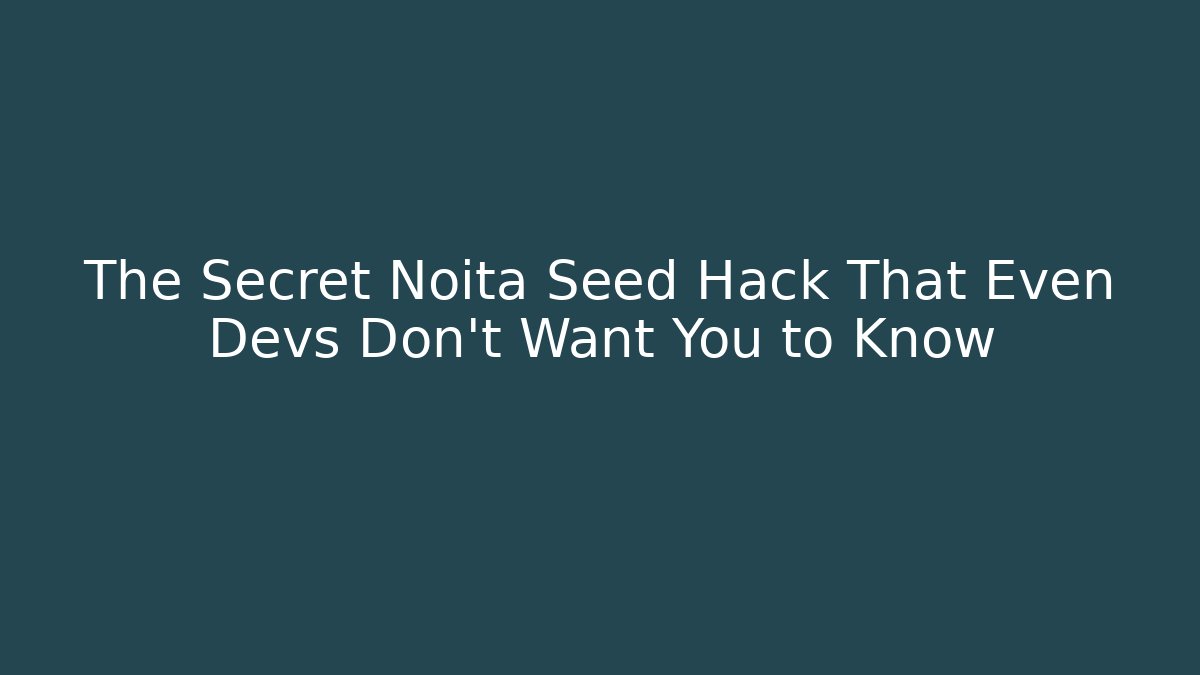 The Secret Noita Seed Hack That Even Devs Don't Want You to Know