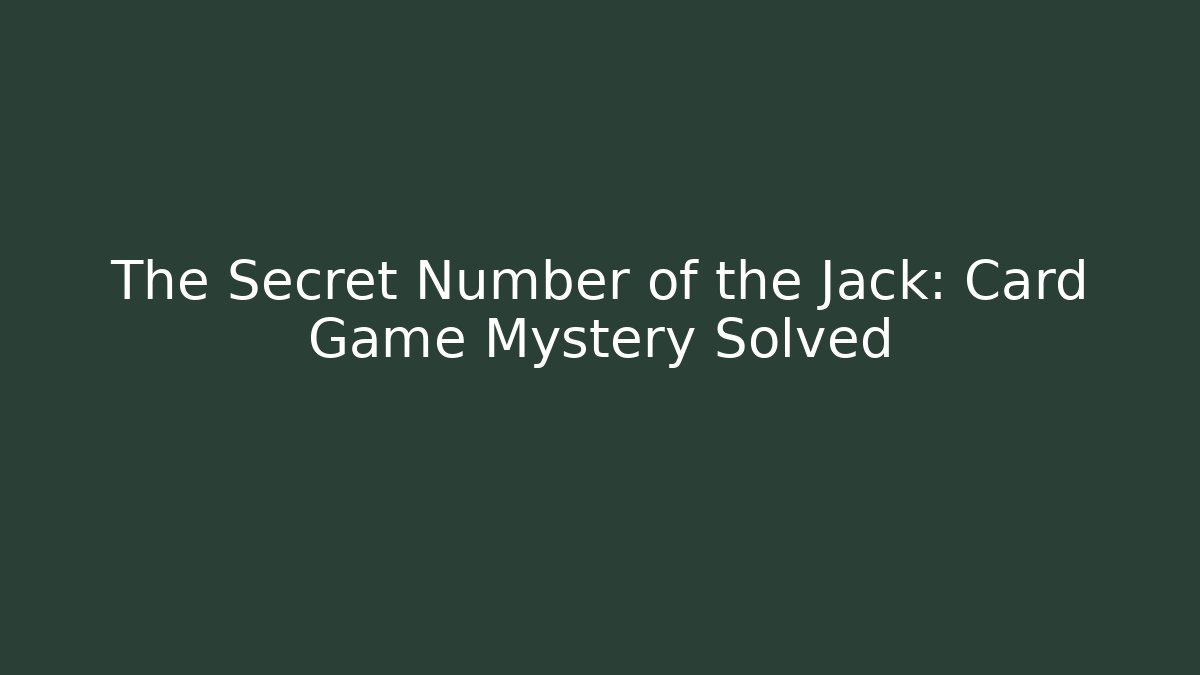 The Secret Number of the Jack: Card Game Mystery Solved