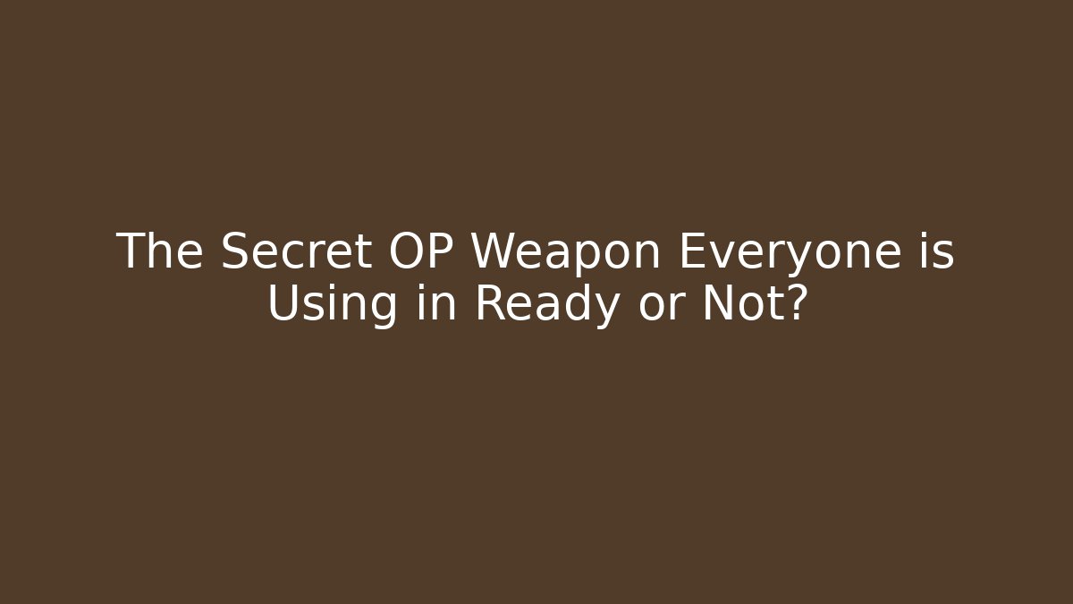 The Secret OP Weapon Everyone is Using in Ready or Not?