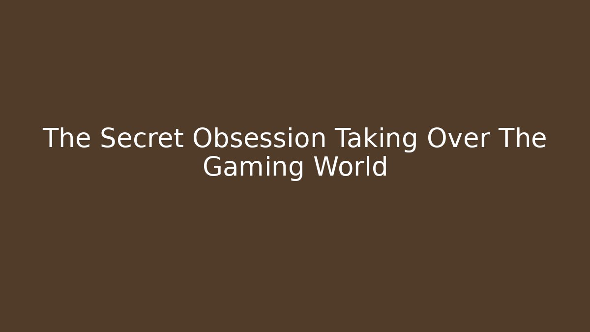 The Secret Obsession Taking Over The Gaming World - Felix Cat Insurance