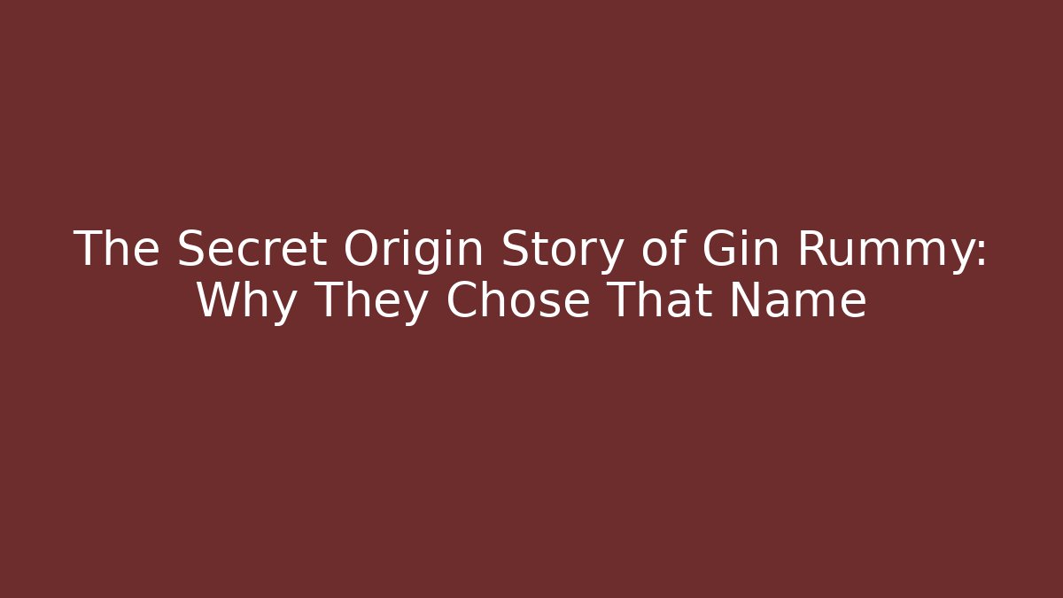 The Secret Origin Story of Gin Rummy: Why They Chose That Name