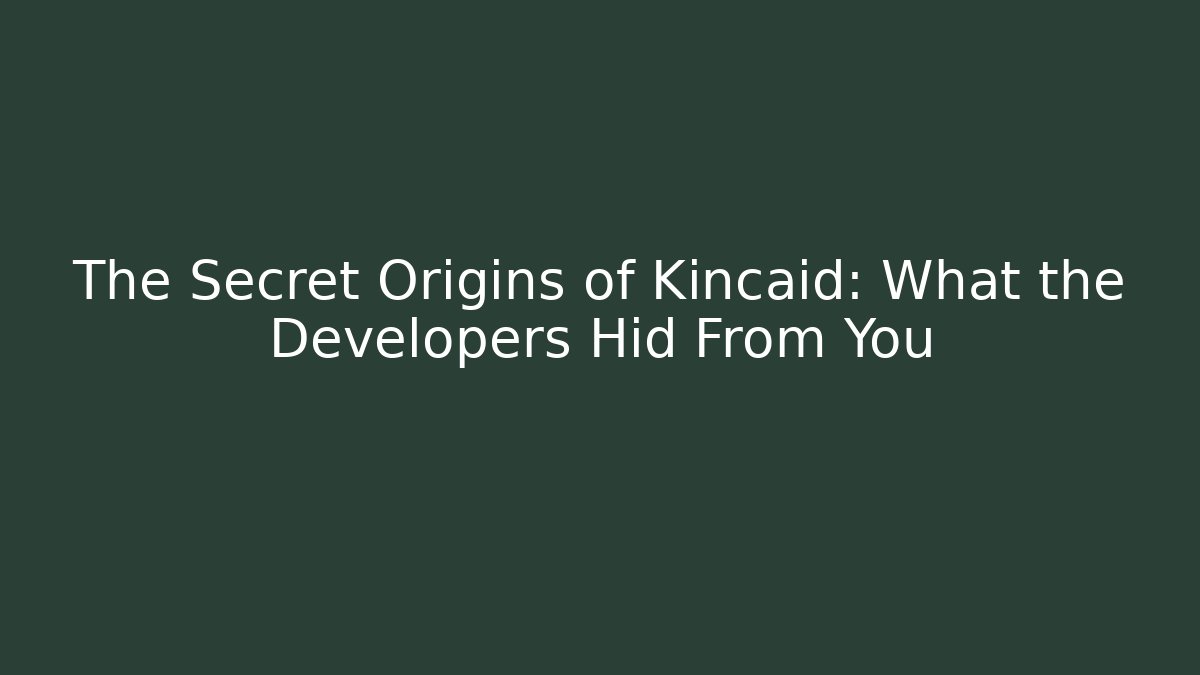 The Secret Origins of Kincaid: What the Developers Hid From You - Felix Cat Insurance