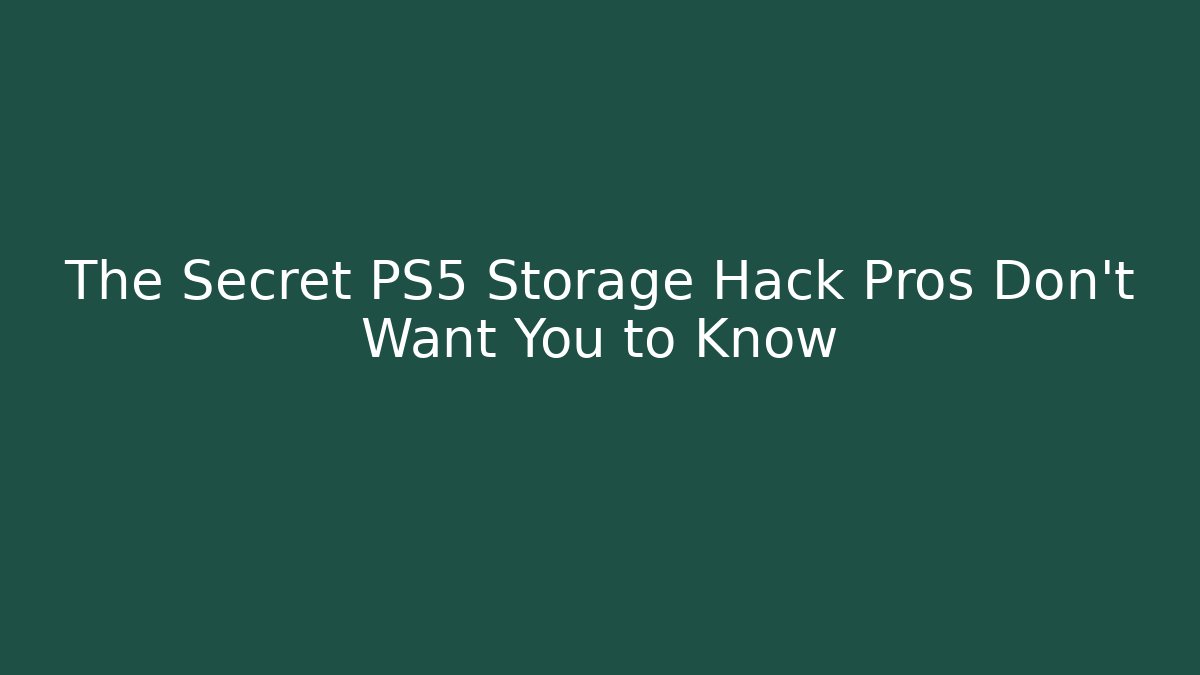 The Secret PS5 Storage Hack Pros Don’t Want You to Know