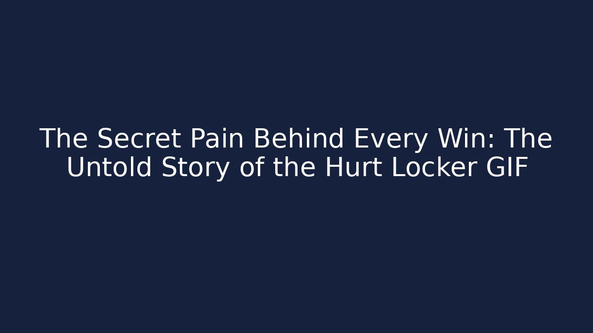 The Secret Pain Behind Every Win: The Untold Story of the Hurt Locker GIF
