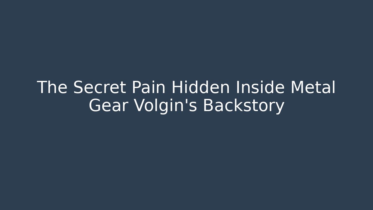 The Secret Pain Hidden Inside Metal Gear Volgin's Backstory - Felix Cat Insurance