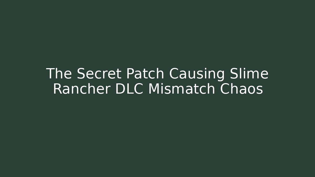 The Secret Patch Causing Slime Rancher DLC Mismatch Chaos