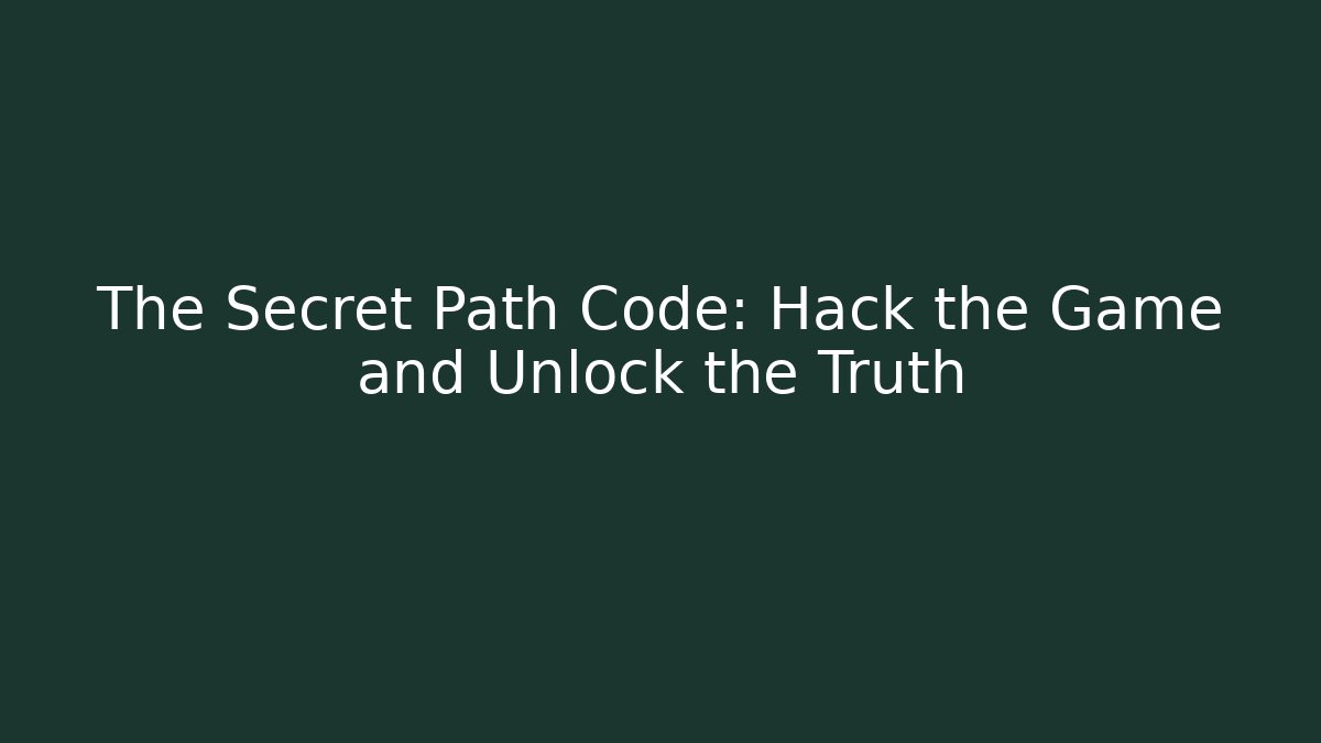The Secret Path Code: Hack the Game and Unlock the Truth