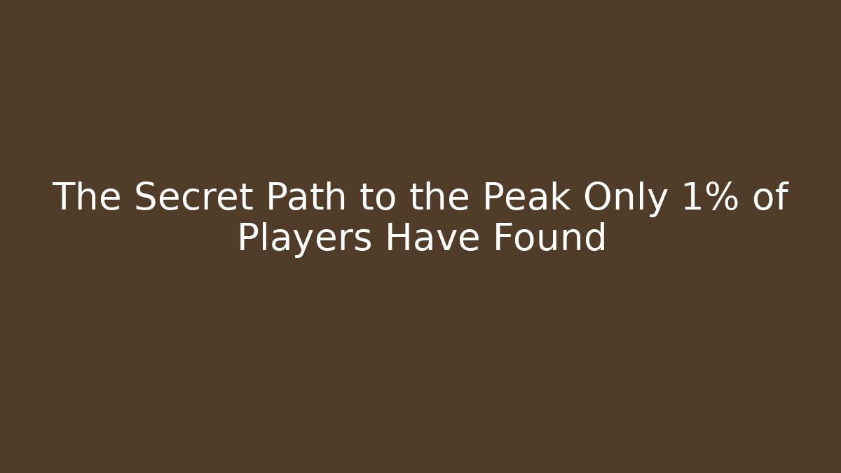 The Secret Path to the Peak Only 1% of Players Have Found