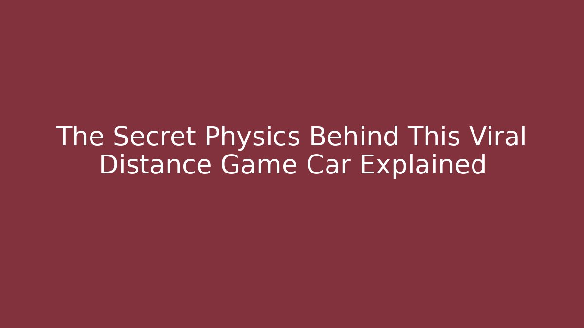 The Secret Physics Behind This Viral Distance Game Car Explained