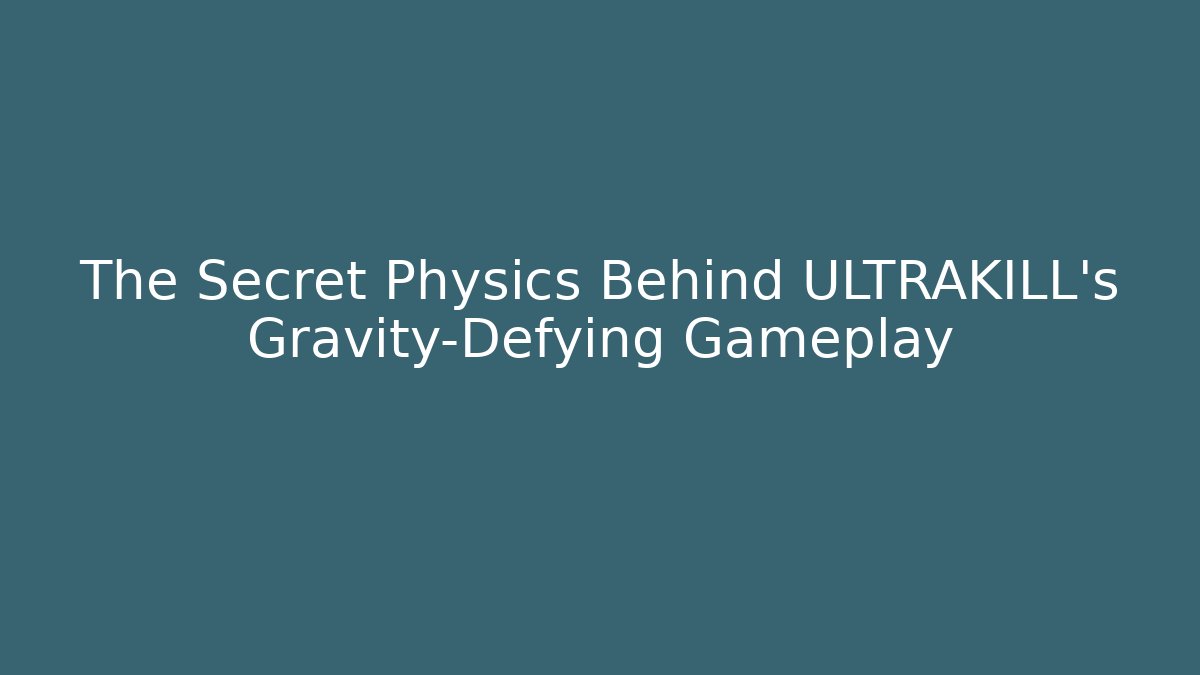 The Secret Physics Behind ULTRAKILL’s Gravity-Defying Gameplay