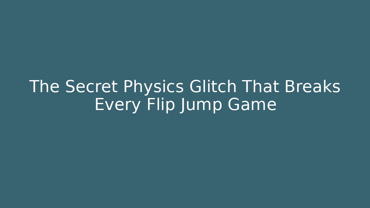 The Secret Physics Glitch That Breaks Every Flip Jump Game