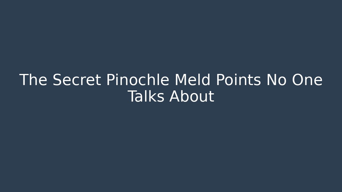 The Secret Pinochle Meld Points No One Talks About