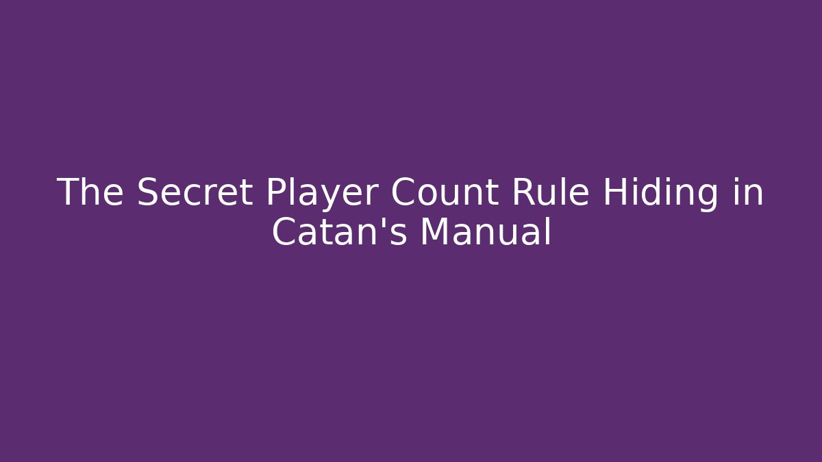 The Secret Player Count Rule Hiding in Catan's Manual
