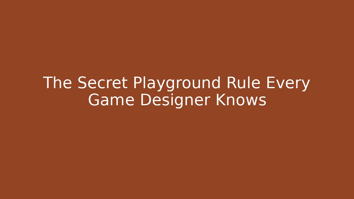 The Secret Playground Rule Every Game Designer Knows