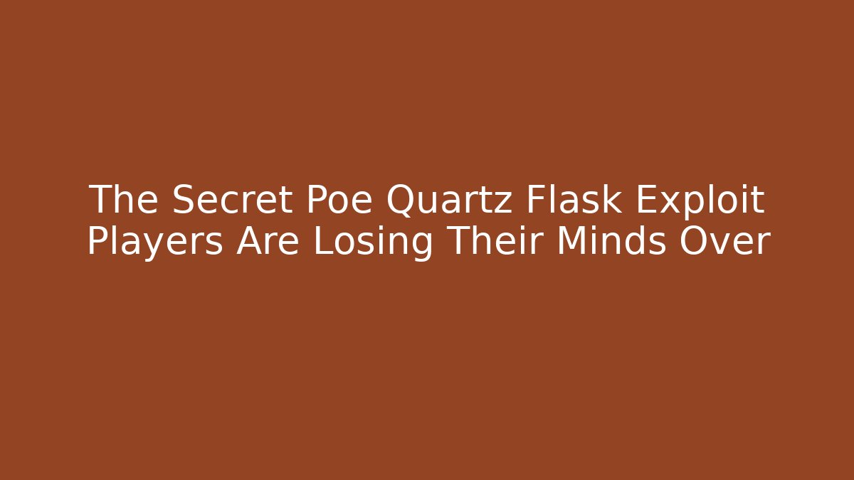The Secret Poe Quartz Flask Exploit Players Are Losing Their Minds Over
