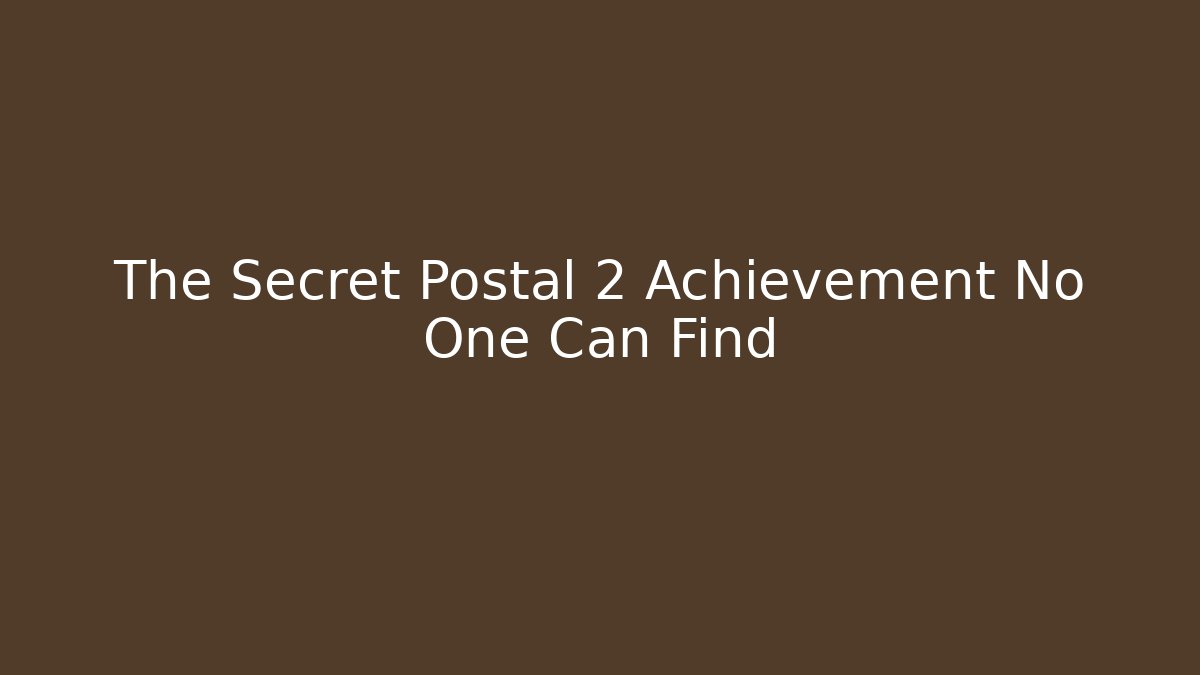 The Secret Postal 2 Achievement No One Can Find