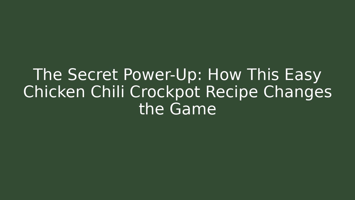 The Secret Power-Up: How This Easy Chicken Chili Crockpot Recipe Changes the Game