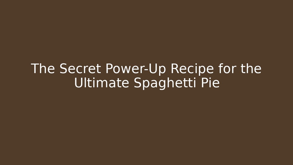 The Secret Power-Up Recipe for the Ultimate Spaghetti Pie