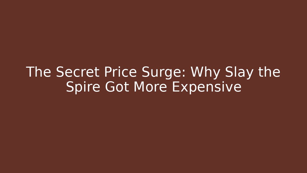 The Secret Price Surge: Why Slay the Spire Got More Expensive