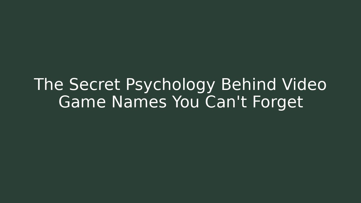 The Secret Psychology Behind Video Game Names You Can't Forget