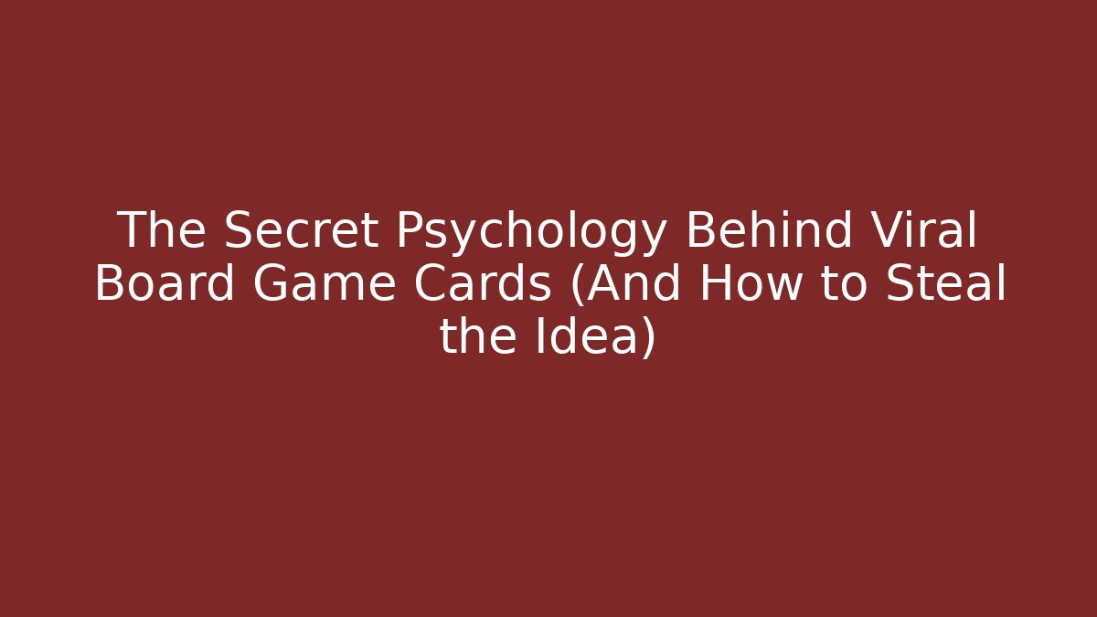 The Secret Psychology Behind Viral Board Game Cards (And How to Steal the Idea)