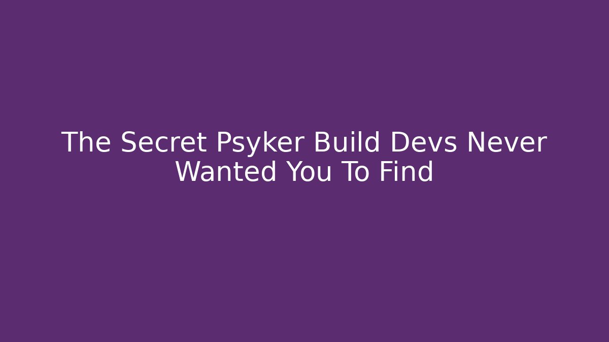 The Secret Psyker Build Devs Never Wanted You To Find