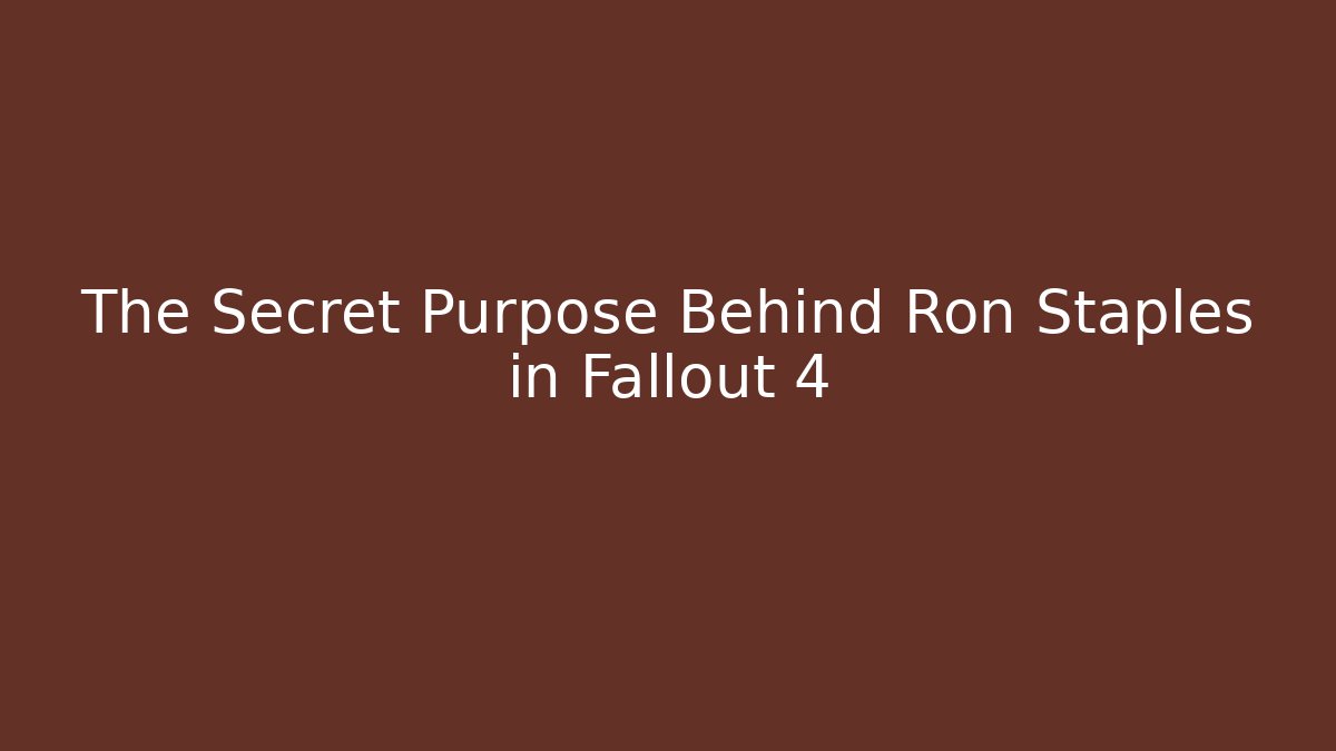 The Secret Purpose Behind Ron Staples in Fallout 4