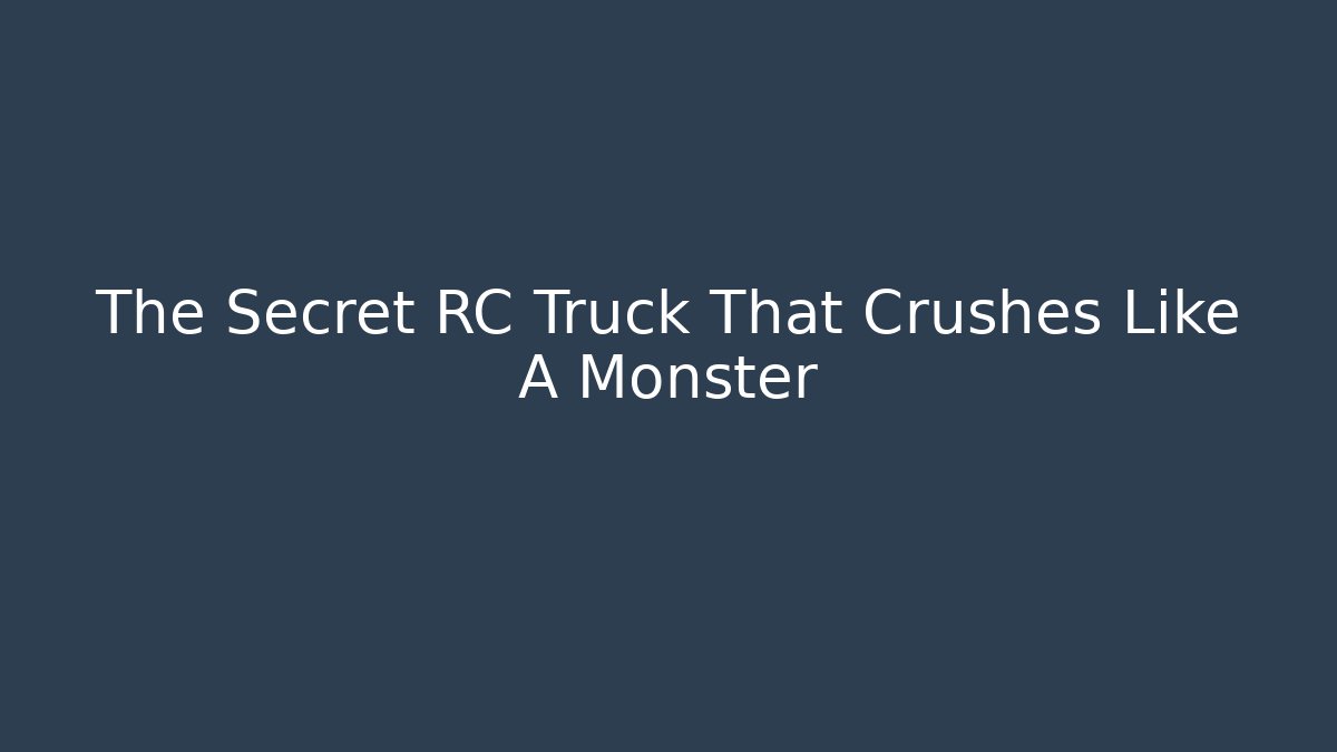 The Secret RC Truck That Crushes Like A Monster