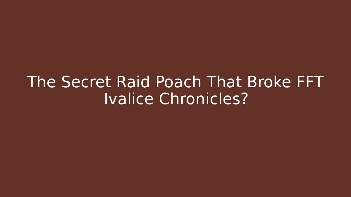 The Secret Raid Poach That Broke FFT Ivalice Chronicles? - Felix Cat Insurance