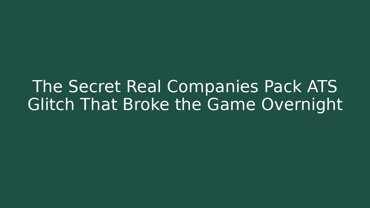 The Secret Real Companies Pack ATS Glitch That Broke the Game Overnight