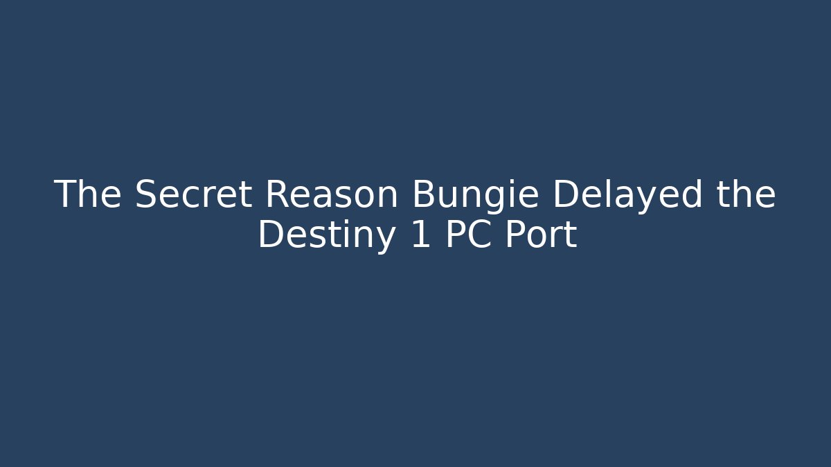 The Secret Reason Bungie Delayed the Destiny 1 PC Port