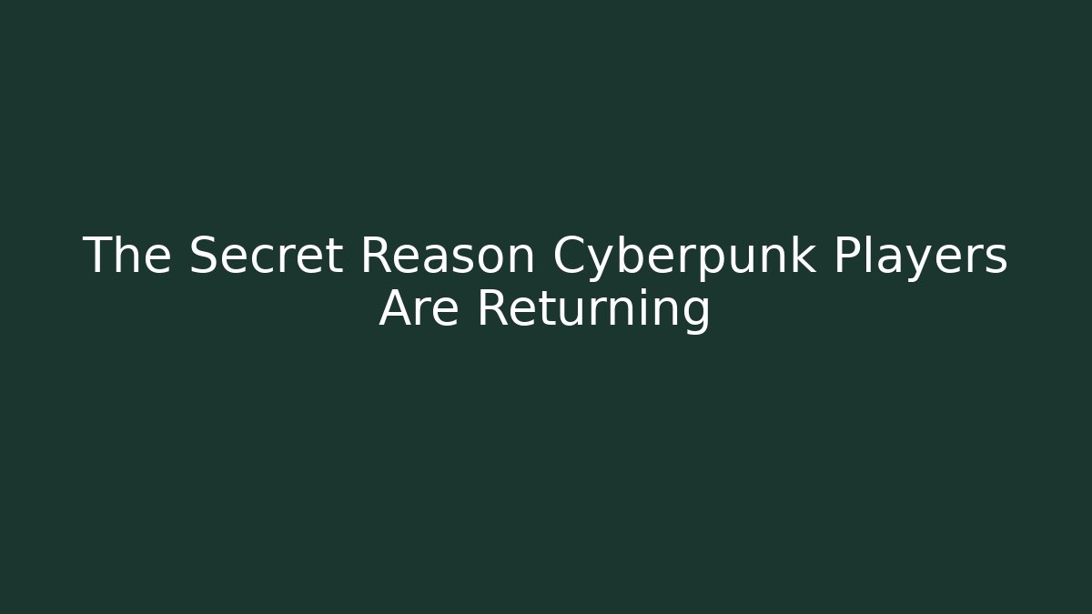 The Secret Reason Cyberpunk Players Are Returning