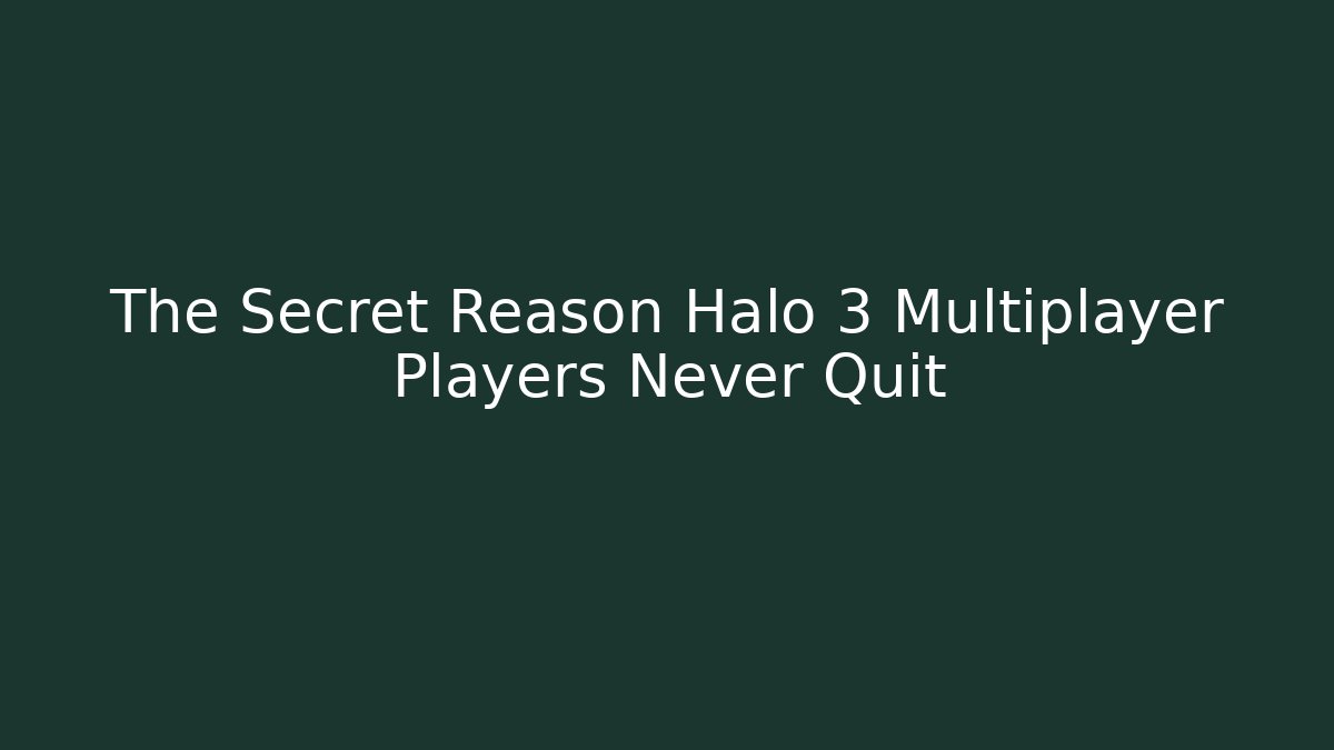 The Secret Reason Halo 3 Multiplayer Players Never Quit