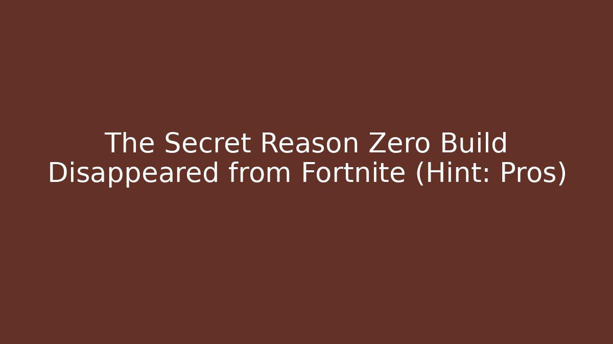 The Secret Reason Zero Build Disappeared from Fortnite (Hint: Pros)